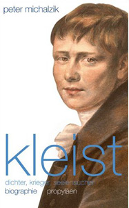 Michalzik, Peter: Kleist. Dichter, Krieger, Seelensucher. Biographie. Berlin: Propylen Verlag 2011